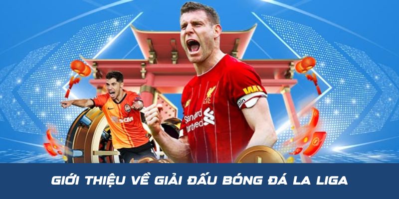 Cùng BK8 tìm hiểu về giải đấu bóng đá La Liga nổi tiếng