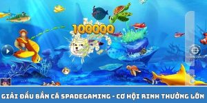 Giải Đấu Bắn Cá Spadegaming: Cơ Hội Rinh Thưởng Lớn