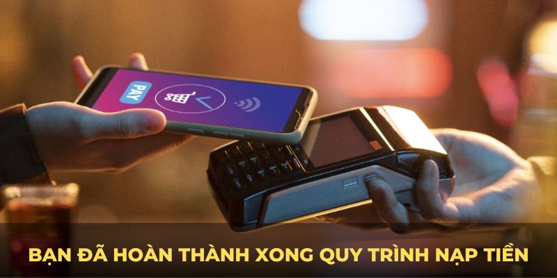 Chỉ cần 4 bước bạn đã hoàn thành xong quy trình nạp tiền