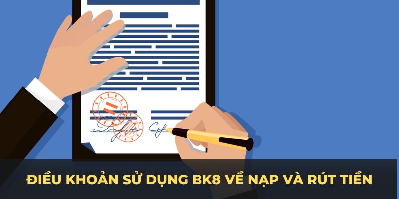 Hãy tuân theo điều khoản sử dụng BK8 về nạp và rút tiền