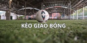 Kèo Giao Bóng: Giải Mã Và Chia Sẻ Cách Chơi Ăn Lớn 2024